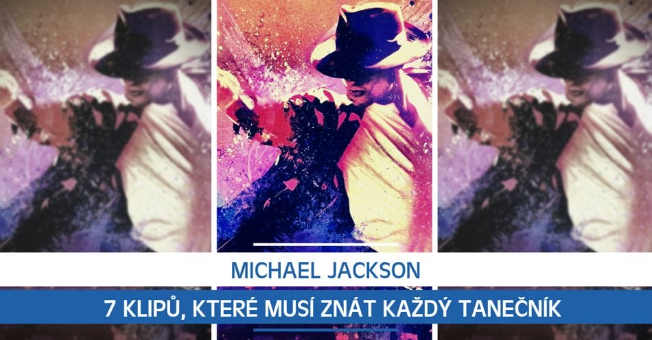 Michael Jackson: 7 klipů, které musí znát každý tanečník
